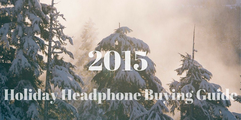 A Headphone Buying Guide For The Holidays